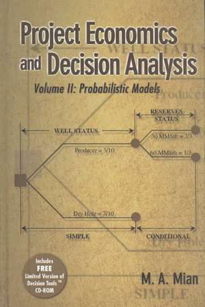 Project Economics and Decision Analysis, Volume 2: Probabilistic Models de M. A. Mian