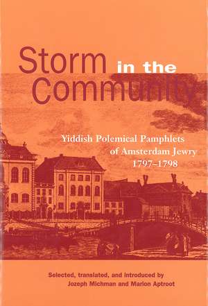 Storm in the Community: Yiddish Political Pamphlets of Amsterdam Jewry, 1797-1798 de Jozeph Michman