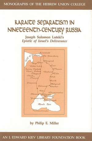 Karaite Separatism in Nineteenth-Century Russia: Joseph Solomon Lutski’s Epistle of Israel’s Deliverance de Philip E. Miller