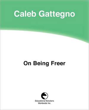 On Being Freer de Caleb Gattegno