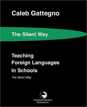 Teaching Foreign Languages in Schools the Silent Way de Caleb Gattegno