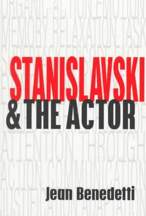 Stanislavski and the Actor: The Method of Physical Action de Jean Benedetti