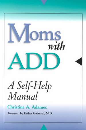 Moms with Add de Christine A. Adamec