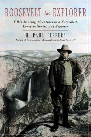 Roosevelt the Explorer de H. Paul Jeffers