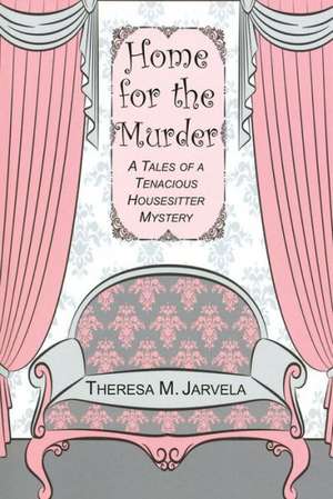 Home for the Murder de Theresa M. Jarvela