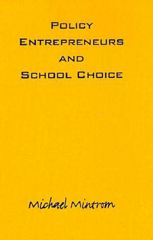 Policy Entrepreneurs and School Choice de Michael Mintrom