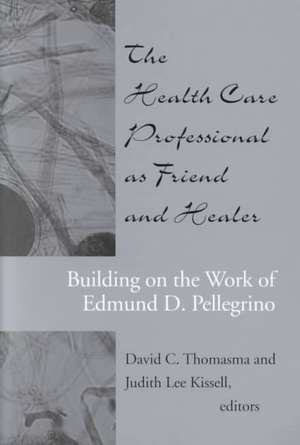 The Health Care Professional as Friend and Healer: Building on the Work of Edmund D. Pellegrino de M. D. Pellegrino, Edmund D.