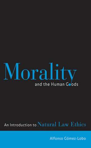 Morality and the Human Goods de Alfonso Gomez-Lobo