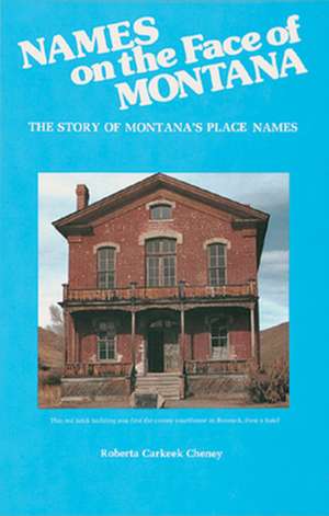 Names on the Face of Montana: The Story of Montana's Place Names de Roberta Carkeek Cheney