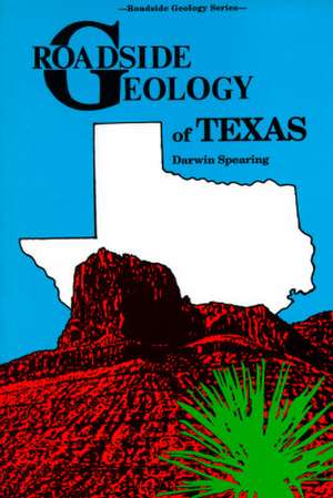 Roadside Geology of Texas de Darwin Spearing