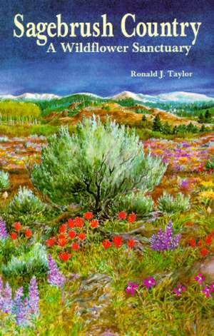 Sagebrush Country: A Wildflower Sanctuary de Ronald J. Taylor