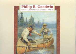 Philip R. Goodwin: America's Sporting & Wildlife Artist de Larry Len Peterson