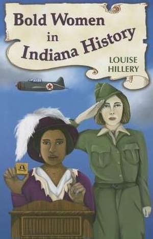 Bold Women in Indiana History de Louise Hillery