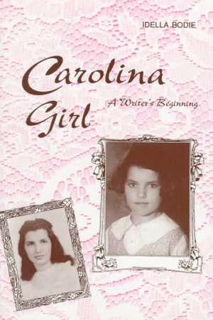 Carolina Girl: A Writer's Beginning de Idella Bodie