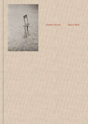 Robert Frank: Mary's Book de Robert Frank