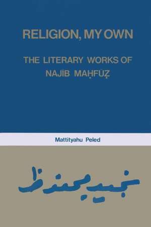 Religion, My Own: Literary Works of Najib Mahfuz de Mattityahu Peled