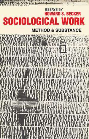 Sociological Work: Method and Substance de Howard S. Becker