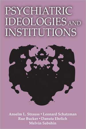 Psychiatric Ideologies and Institutions de Anselm L. Strauss