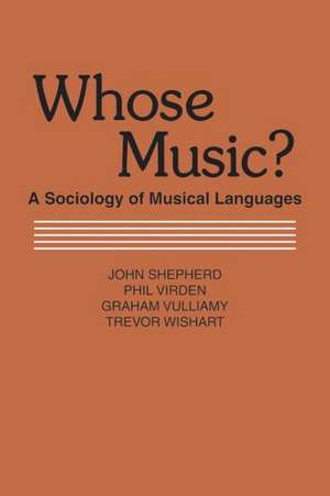 Whose Music?: Sociology of Musical Languages de John Shepherd