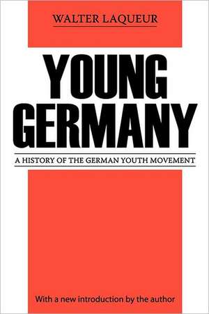 Young Germany: History of the German Youth Movement de Walter Laqueur