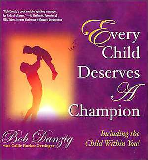 Every Child Deserves a Champion: Including the Child Within You! de Bob Danzig