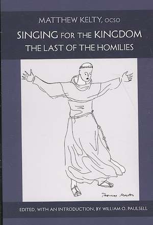 Singing for the Kingdom: The Last of the Homilies de Matthew Kelty