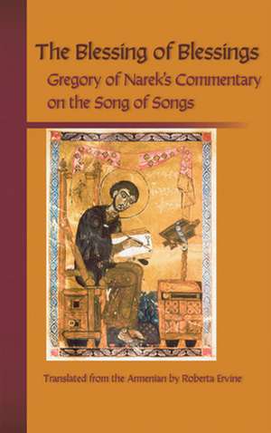 The Blessing of Blessings: Gregory of Narek's Commentary of the Song of Songs de Grigor