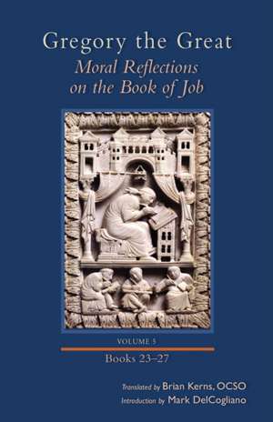 Moral Reflections on the Book of Job, Volume 5 de Gregory