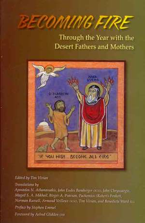 Becoming Fire: Through the Year with the Desert Fathers and Mothers de Tim Vivian