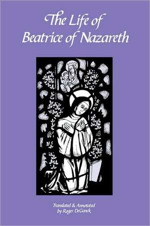 The Life of Beatrice of Nazareth de Roger De Ganck