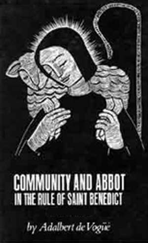 Community and Abbot in the Rule of Saint Benedict: Volume 1 de Adalbert de Vogue