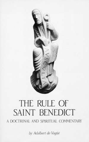 The Rule of Saint Benedict: A Doctrinal and Spiritual Commentary de Adalbert de Vogue