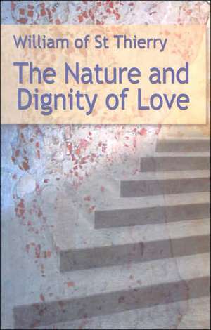 William of Saint Thierry: The Nature and Dignity of Love de David N. Bell