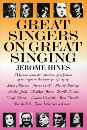 Great Singers on Great Singing: A Famous Opera Star Interviews 40 Famous Opera Singers on the Technique of Singing de Jerome Hines