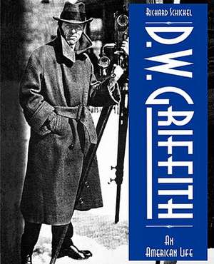 D.W. Griffith: An American Life de Richard Schickel