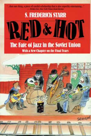 Red and Hot: The Fate of Jazz in the Soviet Union (Updated) de S. Frederick Starr