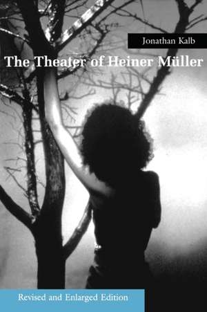 Theater of Heiner Muller: Revised and Enlarged Edition (Revised and Enlarged) de Jonathan Kalb