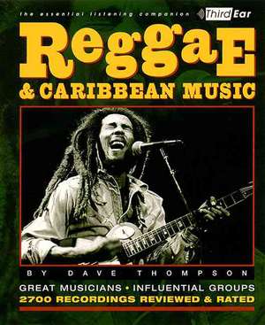 Reggae & Caribbean Music: Third Ear - The Essential Listening Companion de Dave Thompson