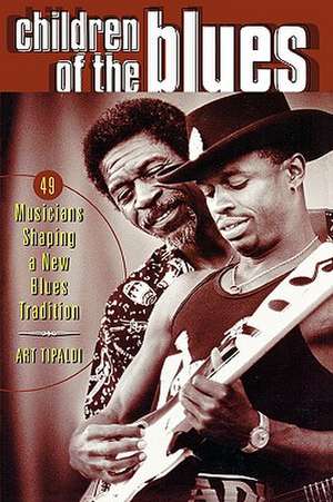 Children of the Blues: 49 Musicians Shaping a New Blues Tradition de Art Tipaldi