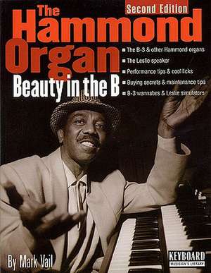 The Hammond Organ - Beauty in the B: Second Edition de Mark Vail