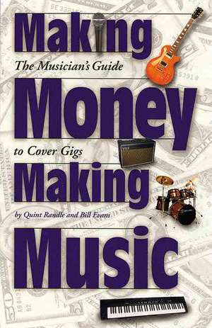 Making Money Making Music: The Musician's Guide to Cover Gigs de Bill Evans