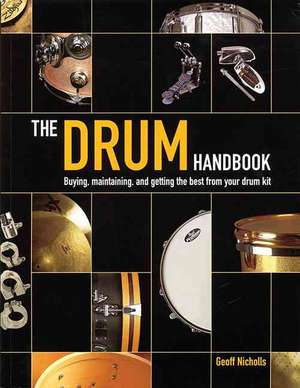 The Drum Handbook: Buying, Maintaining and Getting the Best from Your Drum Kit de Geoff Nicholls