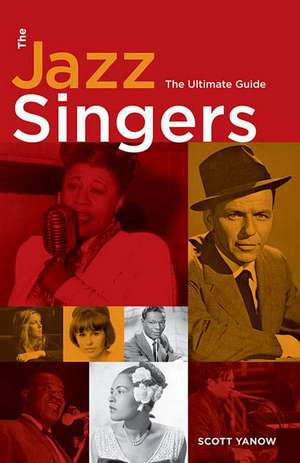 The Jazz Singers: The Ultimate Guide de Scott Yanow