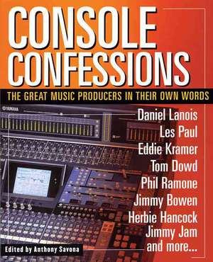 Console Confessions: The Great Music Producers in Their Own Words de Anthony Savona