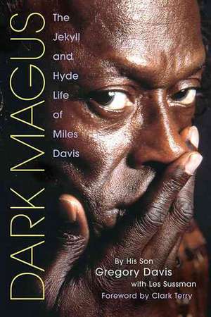 Dark Magus: The Jekyll and Hyde Life of Miles Davis de Gregory Davis