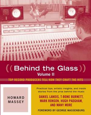 Behind the Glass, Volume II: Top Producers Tell How They Craft the Hits de Howard Massey