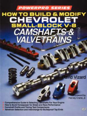 How to Build and Modify Chevrolet Small-Block V-8 Camshafts & Valvetrains: Shop Manual de David Vizard