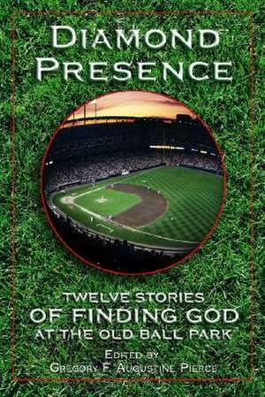 Diamond Presence: Twelve Stories of Finding God at the Old Ball Park de John Dewan