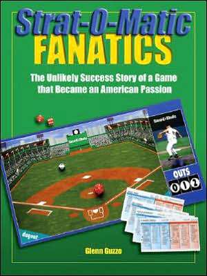 Strat-O-Matic Fanatics: The Unlikely Success Story of a Game That Became an American Passion de Glenn Guzzo