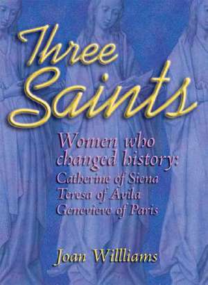 Three Saints: Genevieve of Paris, Catherine of Siena, Teresa of Avila de Joan Williams